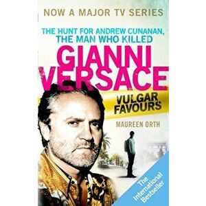 Vulgar Favours. The book behind the Emmy Award winning 'American Crime Story' about the man who murdered Gianni Versace, Paperback - Maureen Orth imagine