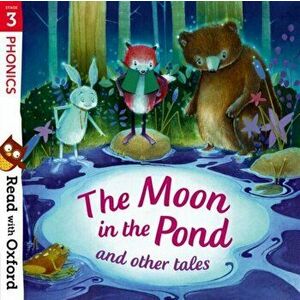 Read with Oxford: Stage 3: Phonics: The Moon in the Pond and Other Tales, Paperback - Sara Vogler imagine