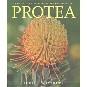 Protea. A Guide to Cultivated Species and Varieties, Paperback - Lewis J. Matthews imagine