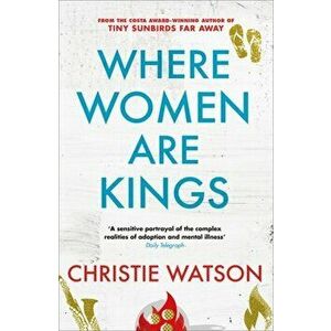 Where Women are Kings. from the author of The Language of Kindness, Paperback - Christie Watson imagine