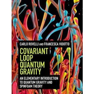 Covariant Loop Quantum Gravity. An Elementary Introduction to Quantum Gravity and Spinfoam Theory, Hardback - Francesca Vidotto imagine