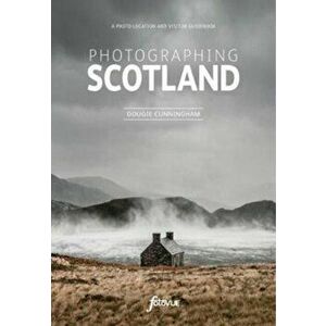 Photographing Scotland. A photo-location and visitor guidebook, Paperback - Dougie Cunningham imagine