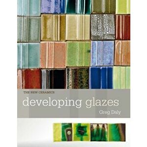 Developing Glazes, Paperback - Greg Daly imagine