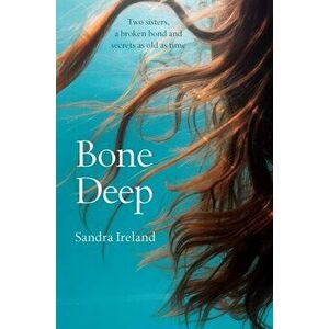 Bone Deep, Paperback - Sandra Ireland imagine