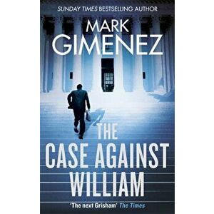 Case Against William, Paperback - Mark Gimenez imagine