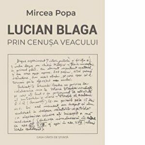 Lucian Blaga prin cenusa veacului - Mircea Popa imagine