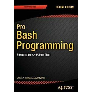 Pro Bash Programming, Second Edition. Scripting the GNU/Linux Shell, Paperback - Mark McDonnell imagine