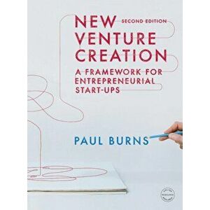 New Venture Creation. A Framework for Entrepreneurial Start-ups, Paperback - Paul Burns imagine