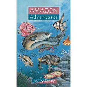 Amazon Adventures, Paperback - Horace Banner imagine