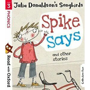 Read with Oxford: Stage 3: Julia Donaldson's Songbirds: Spike Says and Other Stories, Paperback - Julia Donaldson imagine