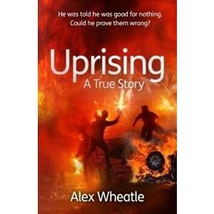 Uprising. A True Story, Paperback - Alex Wheatle imagine