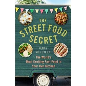 Street Food Secret. The World's Most Exciting Fast Food in Your Own Kitchen, Paperback - Kenny McGovern imagine