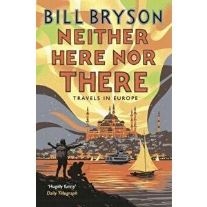Neither Here, Nor There. Travels in Europe, Paperback - Bill Bryson imagine