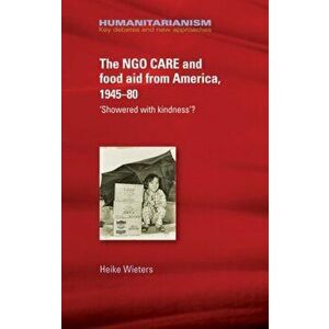 Ngo Care and Food Aid from America 1945-80. 'showered with Kindness'?, Hardback - Heike Wieters imagine