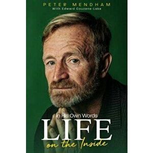In His Own Words. Life on the Inside, Paperback - Peter Mendham imagine