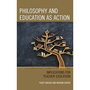 Philosophy and Education as Action. Implications for Teacher Education, Hardback - Nuraan Davids imagine