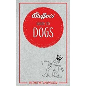 Bluffer's Guide to Dogs. Instant wit and wisdom, Paperback - Simon Whaley imagine