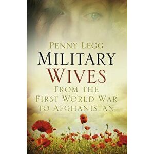 Military Wives. From the First World War to Afghanistan, Hardback - Penny Legg imagine