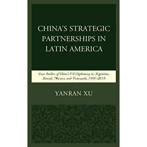 China's Strategic Partnerships in Latin America, Hardback - Yanran Xu imagine