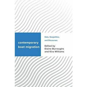 Contemporary Boat Migration. Data, Geopolitics, and Discourses, Hardback - *** imagine