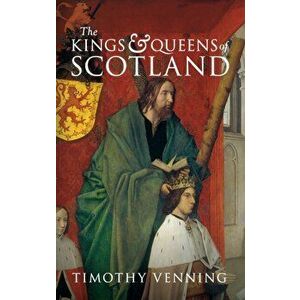 Kings & Queens of Scotland, Paperback - Timothy Venning imagine