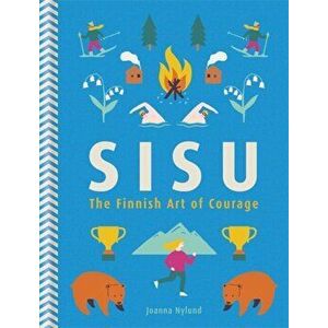 Sisu. The Finnish Art of Courage, Hardback - Joanna Nylund imagine