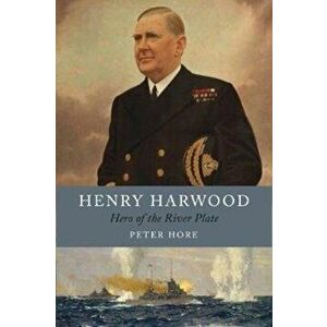 Henry Harwood. Hero of the River Plate, Hardback - Peter Hore imagine
