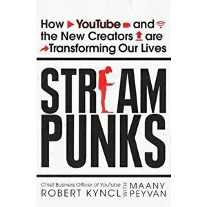 Streampunks. How YouTube and the New Creators are Transforming Our Lives, Paperback - Maany Peyvan imagine