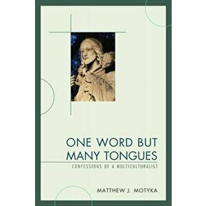 One Word but Many Tongues. Confessions of a Multiculturalist, Paperback - Matthew J. Motyka imagine
