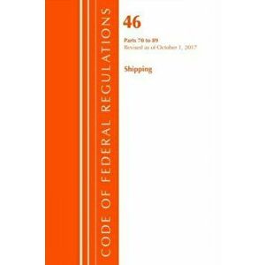 Code of Federal Regulations, Title 46 Shipping 70-89, Revised as of October 1, 2017, Paperback - *** imagine