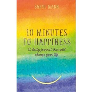 Ten Minutes to Happiness. A daily journal that will change your life, Hardback - Dr Sandi Mann imagine