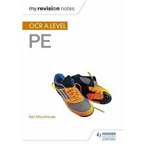 My Revision Notes: OCR A Level PE, Paperback - Keri Moorhouse imagine
