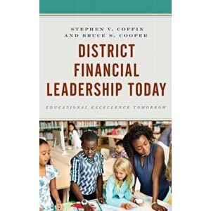 District Financial Leadership Today. Educational Excellence Tomorrow, Paperback - Bruce S. Cooper imagine