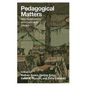 Pedagogical Matters. New Materialisms and Curriculum Studies, Hardback - *** imagine