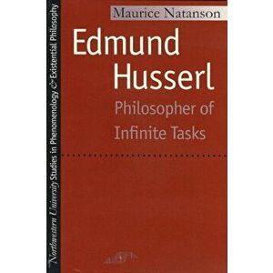 Edmund Husserl. Philosopher of Infinite Tasks, Paperback - Maurice Natanson imagine