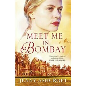 Meet Me in Bombay. An epic, heartbreaking and breathtaking World War One novel, Paperback - Jenny Ashcroft imagine
