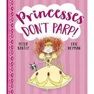 Princesses Don't Parp, Paperback - Peter Bently imagine