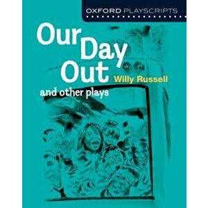 Oxford Playscripts: Our Day Out and other plays, Paperback - Willy Russell imagine