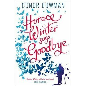 Horace Winter Says Goodbye, Paperback - Conor Bowman imagine
