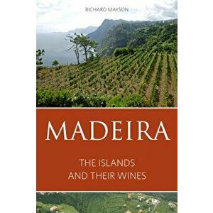 Madeira. The islands and their wines, Paperback - Richard Mayson imagine