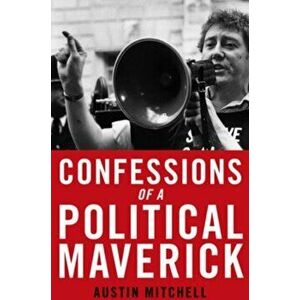 Confessions of a Maverick MP, Hardback - Austin Mitchell imagine