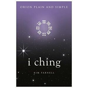 I Ching, Orion Plain and Simple, Paperback - Kim Farnell imagine