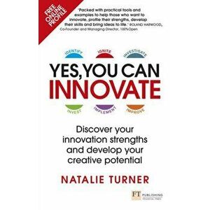 Yes, You Can Innovate. Discover your innovation strengths and develop your creative potential, Paperback - Natalie Turner imagine