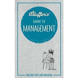 Bluffer's Guide to Management. Instant wit and wisdom, Paperback - John Courtis imagine