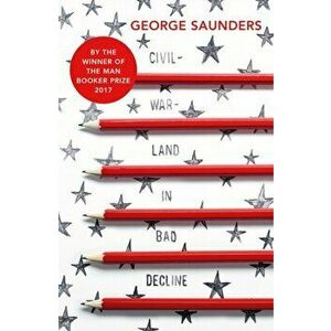 Civilwarland In Bad Decline, Paperback - George Saunders imagine
