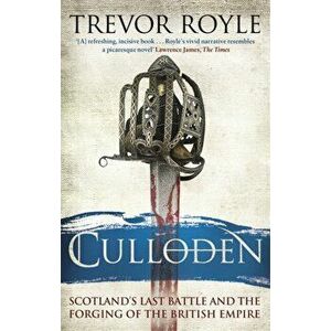 Culloden. Scotland's Last Battle and the Forging of the British Empire, Paperback - Trevor Royle imagine