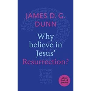 Why Believe in Jesus' Resurrection?. A Little Book of Guidance, Paperback - James D. G. Dunn imagine
