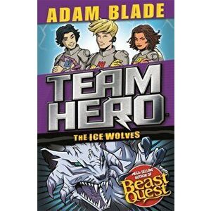 Team Hero: The Ice Wolves. Series 3 Book 1 With Bonus Extra Content!, Paperback - Adam Blade imagine
