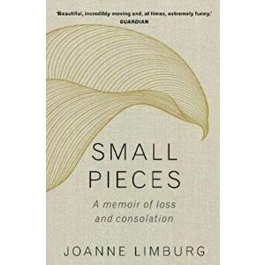 Small Pieces. A Memoir of Loss and Consolation, Paperback - Joanne Limburg imagine