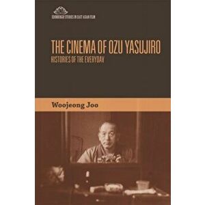 Cinema of Ozu Yasujiro. Histories of the Everyday, Paperback - Woojeong Joo imagine